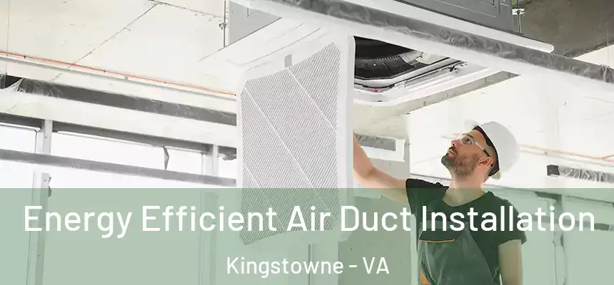  Energy Efficient Air Duct Installation Kingstowne - VA