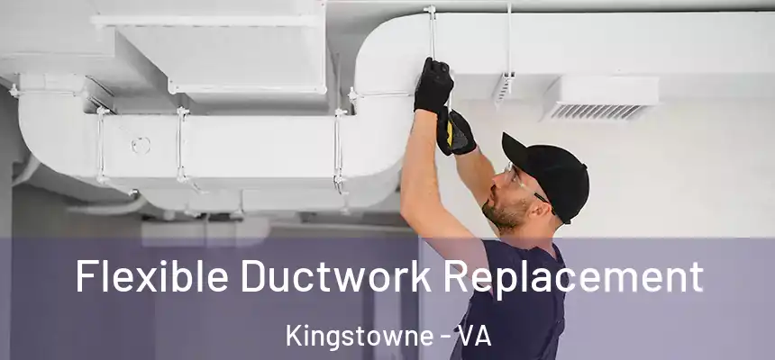  Flexible Ductwork Replacement Kingstowne - VA